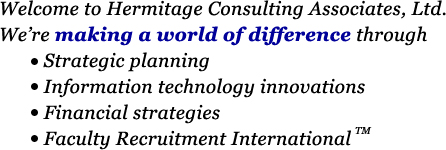 We're making a world of difference through strategic planning, information technology innovations, financial strategies, and Faculty Recruitment International.